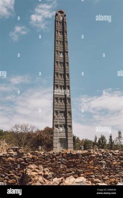 The Obelisk of Aksum: Unveiling Majesty in Stone and Celebrating Ancient Ethiopian Ingenuity!